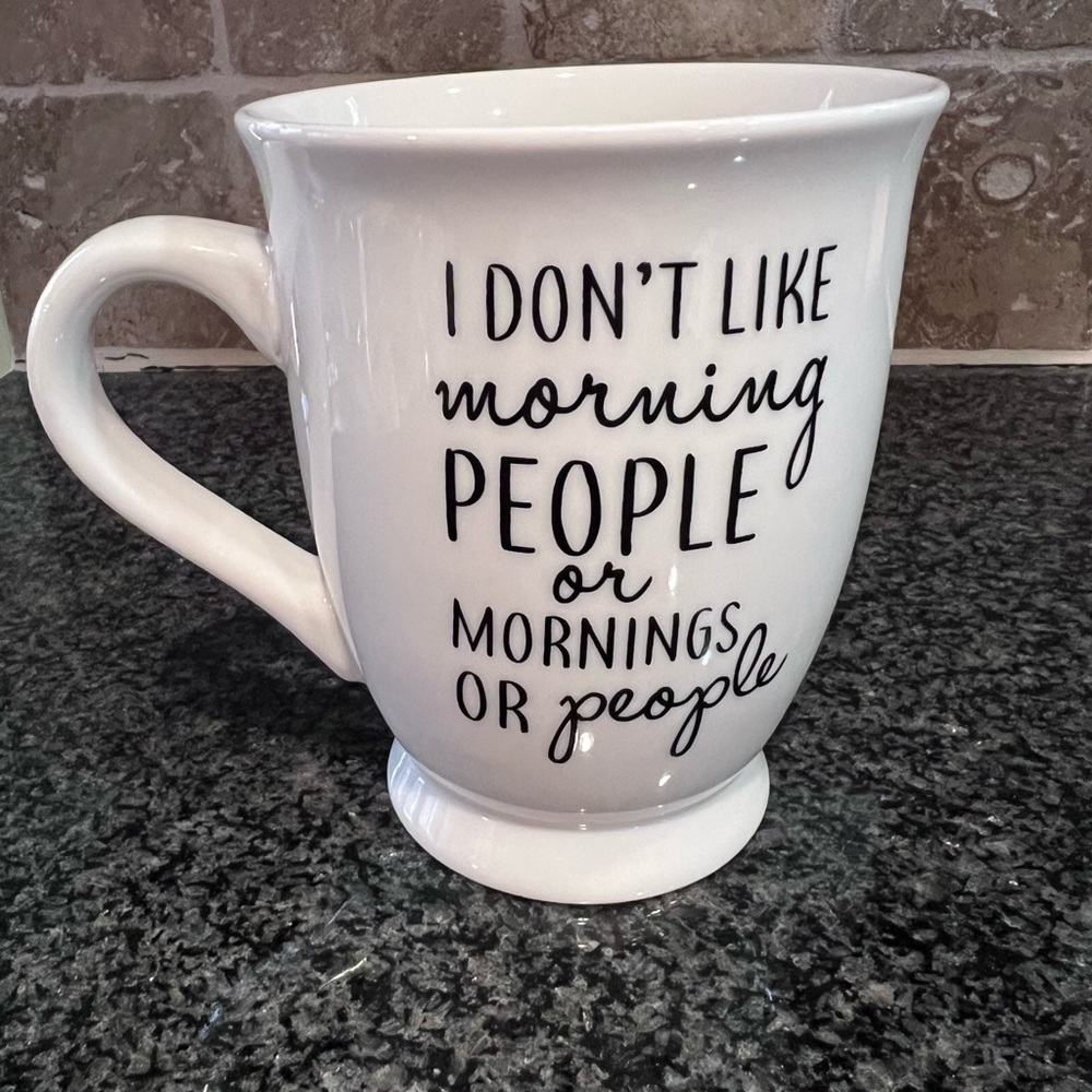Mudpie coffee/tea cup I don’t like morning people or mornings or people